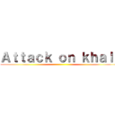 Ａｔｔａｃｋ ｏｎ ｋｈａｌｉ ()