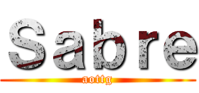 Ｓａｂｒｅ (aottg)