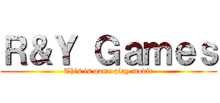 Ｒ＆Ｙ Ｇａｍｅｓ (This is game play movie)