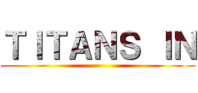 ＴＩＴＡＮＳ ＩＮ ()