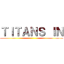 ＴＩＴＡＮＳ ＩＮ ()