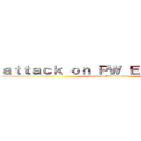 ａｔｔａｃｋ ｏｎ ＰＷ Ｅｌｅｃｔｉｏｎｓ (attack on PW Elections)