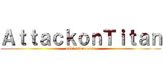 ＡｔｔａｃｋｏｎＴｉｔａｎ (miki tsunemoto)