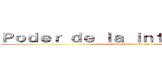 Ｐｏｄｅｒ ｄｅ ｌａ ｉｎｆｏｒｍａｃｉóｎ (ataque al coronavirus)