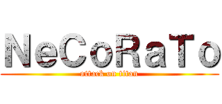 ＮｅＣｏＲａＴｏ (attack on titan)