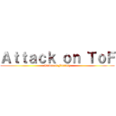 Ａｔｔａｃｋ ｏｎ ＴｏＦ (Tower of Fantasy)