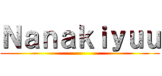 Ｎａｎａｋｉｙｕｕ ()