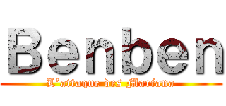 Ｂｅｎｂｅｎ (L’attaque des Mariana)