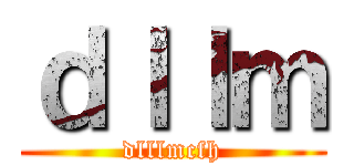 ｄｌｌｍ (dlllmcfh)