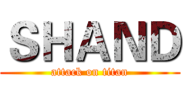 ＳＨＡＮＤ (attack on titan)