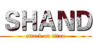 ＳＨＡＮＤ (attack on titan)