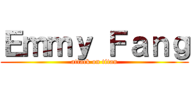 Ｅｍｍｙ Ｆａｎｇ (attack on titan)