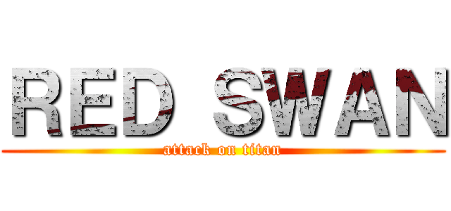 ＲＥＤ ＳＷＡＮ (attack on titan)