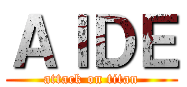 ＡＩＤＥ (attack on titan)