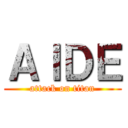 ＡＩＤＥ (attack on titan)