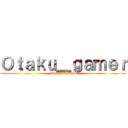 Ｏｔａｋｕ＿ｇａｍｅｒ (Moyses Tejada)