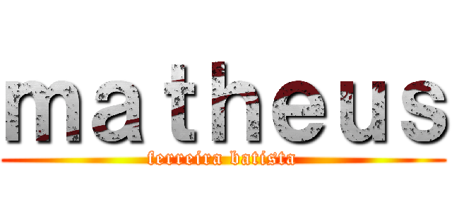 ｍａｔｈｅｕｓ (ferreira batista)