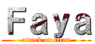 Ｆａｙａ (attack on titan)