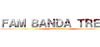 ＦＡＭ ＢＡＮＤＡ ＴＲＥＪＯ (attack on titan)
