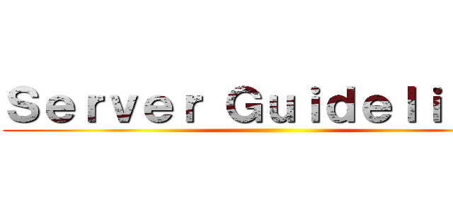 Ｓｅｒｖｅｒ Ｇｕｉｄｅｌｉｎｅｓ ()