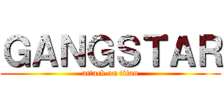 ＧＡＮＧＳＴＡＲ (attack on titan)