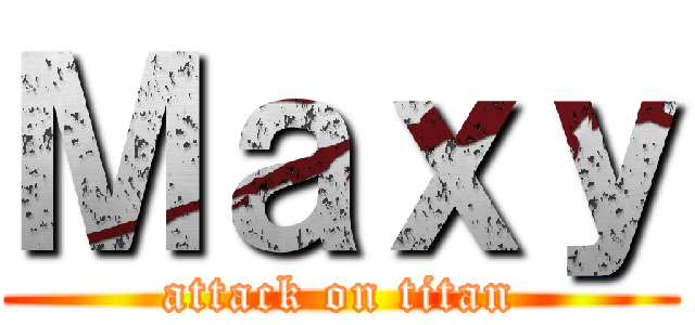 Ｍａｘｙ (attack on titan)