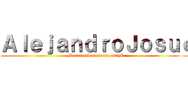 ＡｌｅｊａｎｄｒｏＪｏｓｕé (MoralesSarmiento 105M)