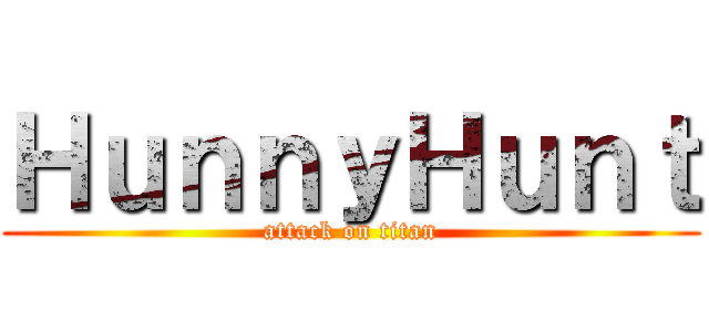 ＨｕｎｎｙＨｕｎｔ (attack on titan)