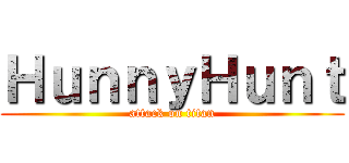 ＨｕｎｎｙＨｕｎｔ (attack on titan)