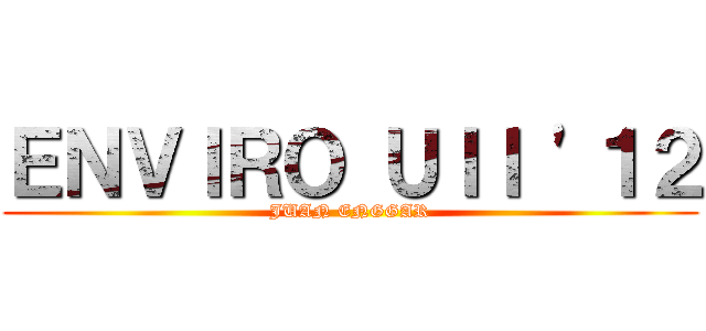 ＥＮＶＩＲＯ ＵＩＩ '１２ (JUAN ENGGAR)