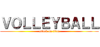 ＶＯＬＬＥＹＢＡＬＬ (attack on titan)