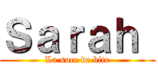 Ｓａｒａｈ  (La suce de bite)