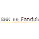 ＳＮＫ ｎｏ Ｆａｎｄｕｂ (Fandubs Latinos)