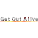 Ｇｅｔ Ｏｕｔ Ａｌｉｖｅ (Three Days Grace)