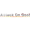 Ａｔｔａｃｋ Ｏｎ Ｇｏｏｂａ (attack on titan)