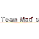 Ｔｅａｍ Ｍａｄ'ｓ ()