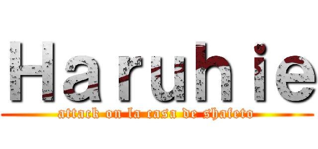 Ｈａｒｕｈｉｅ (attack on la casa de shafeto)