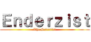 Ｅｎｄｅｒｚｉｓｔ (The Scientist)