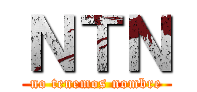 ＮＴＮ (no tenemos nombre)