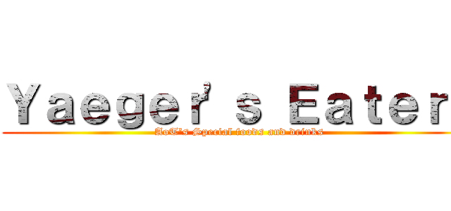 Ｙａｅｇｅｒ'ｓ Ｅａｔｅｒｙ (AoT's Special foods and drinks)