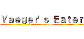 Ｙａｅｇｅｒ'ｓ Ｅａｔｅｒｙ (AoT's Special foods and drinks)