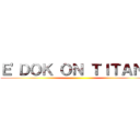 Ｅ\'ＤＯＫ ＯＮ ＴＩＴＡＮＳ ()