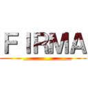 ＦＩＲＭＡ (     _______________)