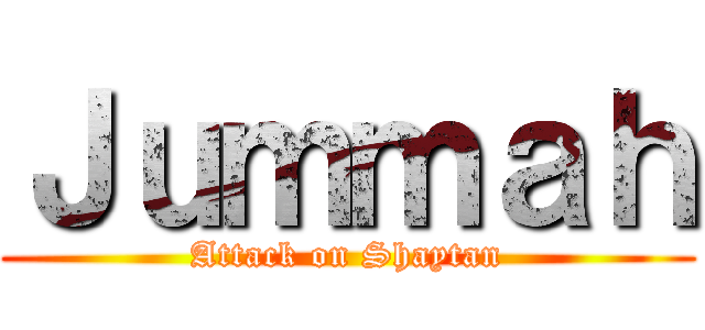 Ｊｕｍｍａｈ (Attack on Shaytan)