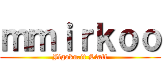 ｍｍｉｒｋｏｏ (Jigoku.it Staff)