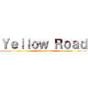 Ｙｅｌｌｏｗ Ｒｏａｄ (Yellow Road)