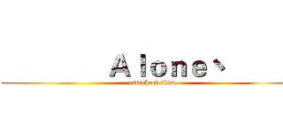               Ａｌｏｎｅ丶            (attack on titan)