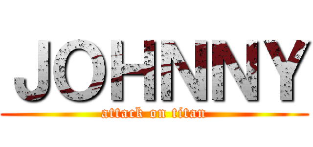 ＪＯＨＮＮＹ (attack on titan)