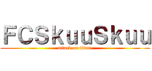 ＦＣＳｋｕｕＳｋｕｕ (attack on titan )