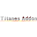 Ｔｉｔａｎｅｓ Ａｄｄｏｎ (Para)